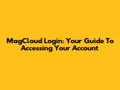 MagCloud Login: Your Guide To Accessing Your Account