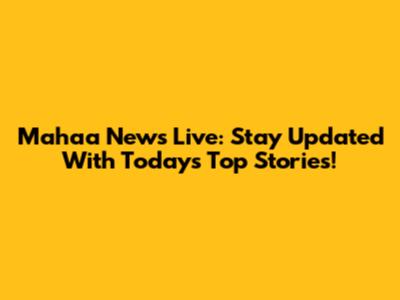 Mahaa News Live: Stay Updated With Today's Top Stories!