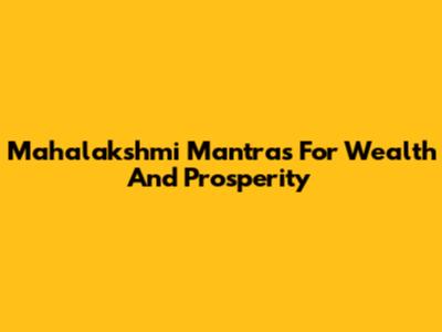 Mahalakshmi Mantras For Wealth And Prosperity