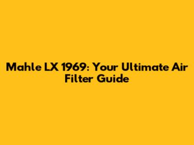 Mahle LX 1969: Your Ultimate Air Filter Guide