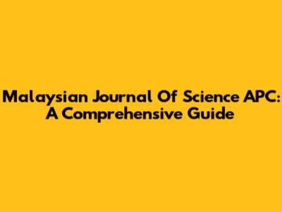 Malaysian Journal Of Science APC: A Comprehensive Guide