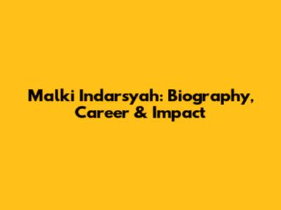 Malki Indarsyah: Biography, Career & Impact
