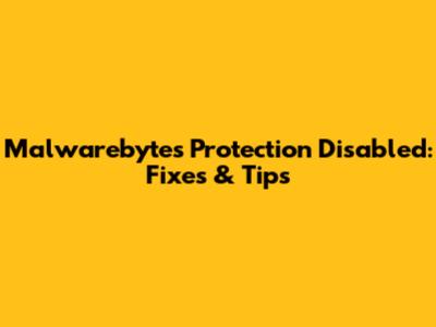 Malwarebytes Protection Disabled: Fixes & Tips