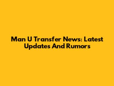 Man U Transfer News: Latest Updates And Rumors