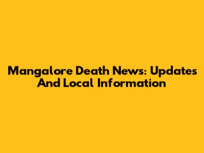 Mangalore Death News: Updates And Local Information