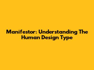 Manifestor: Understanding The Human Design Type