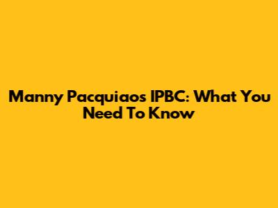Manny Pacquiao's IPBC: What You Need To Know