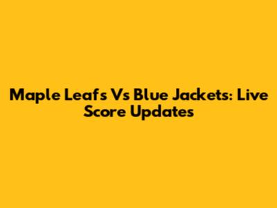 Maple Leafs Vs Blue Jackets: Live Score Updates