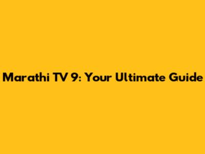 Marathi TV 9: Your Ultimate Guide