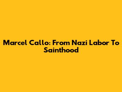 Marcel Callo: From Nazi Labor To Sainthood