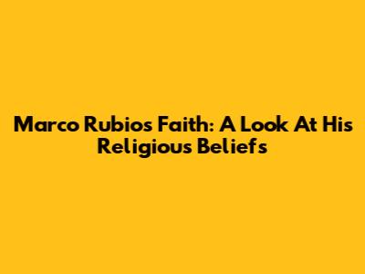 Marco Rubio's Faith: A Look At His Religious Beliefs