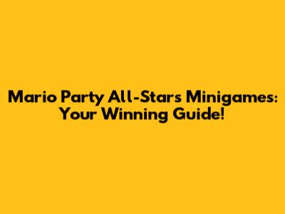 Mario Party All-Stars Minigames: Your Winning Guide!