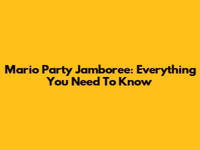 Mario Party Jamboree: Everything You Need To Know