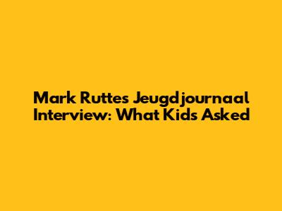 Mark Rutte's Jeugdjournaal Interview: What Kids Asked