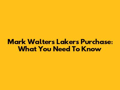 Mark Walter's Lakers Purchase: What You Need To Know