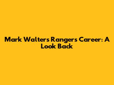 Mark Walters' Rangers Career: A Look Back