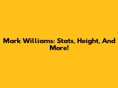 Mark Williams: Stats, Height, And More!