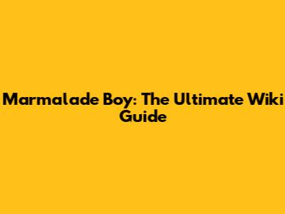 Marmalade Boy: The Ultimate Wiki Guide