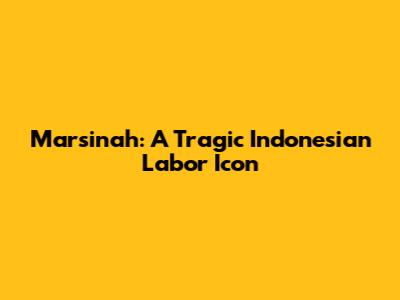 Marsinah: A Tragic Indonesian Labor Icon