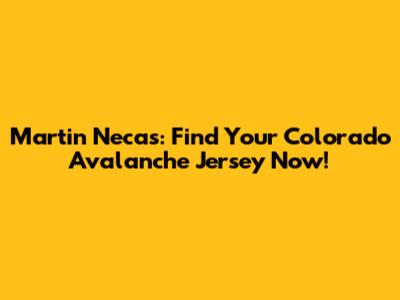 Martin Necas: Find Your Colorado Avalanche Jersey Now!