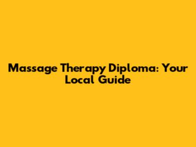 Massage Therapy Diploma: Your Local Guide