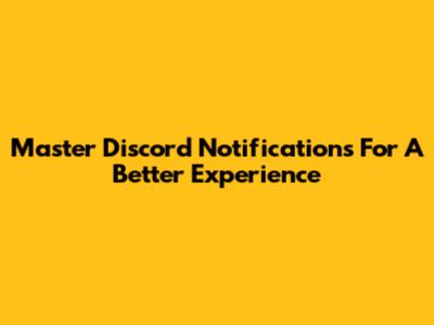 Master Discord Notifications For A Better Experience