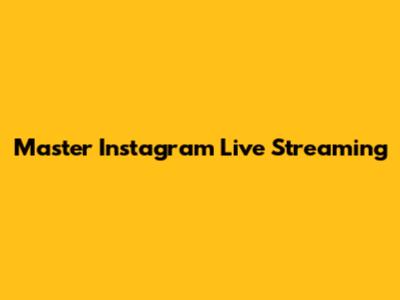 Master Instagram Live Streaming