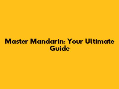 Master Mandarin: Your Ultimate Guide