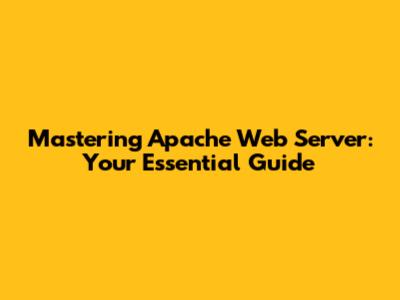 Mastering Apache Web Server: Your Essential Guide