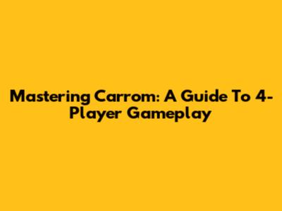 Mastering Carrom: A Guide To 4-Player Gameplay