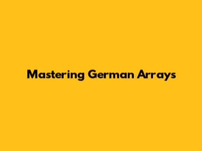 Mastering German Arrays
