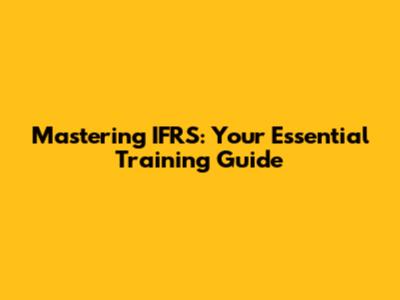 Mastering IFRS: Your Essential Training Guide