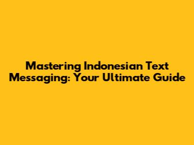 Mastering Indonesian Text Messaging: Your Ultimate Guide