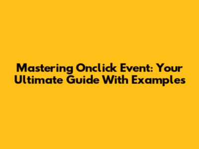 Mastering Onclick Event: Your Ultimate Guide With Examples