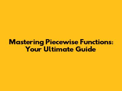 Mastering Piecewise Functions: Your Ultimate Guide