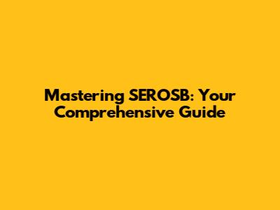 Mastering SEROSB: Your Comprehensive Guide