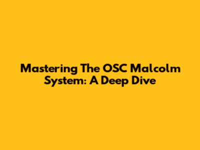 Mastering The OSC Malcolm System: A Deep Dive