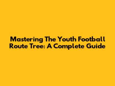 Mastering The Youth Football Route Tree: A Complete Guide