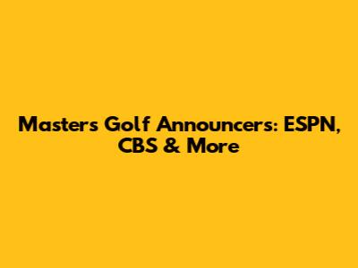 Masters Golf Announcers: ESPN, CBS & More