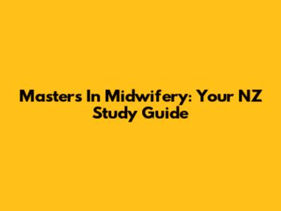 Masters In Midwifery: Your NZ Study Guide