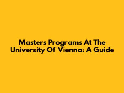 Masters Programs At The University Of Vienna: A Guide