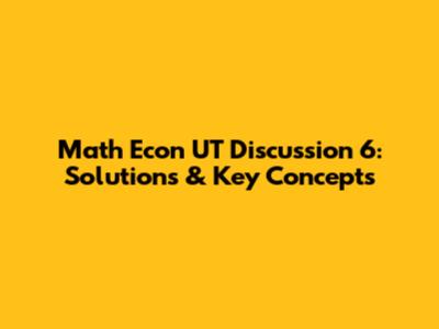Math Econ UT Discussion 6: Solutions & Key Concepts