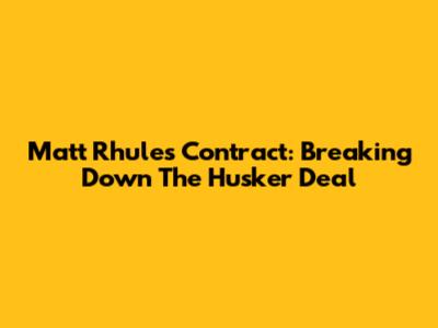 Matt Rhule's Contract: Breaking Down The Husker Deal