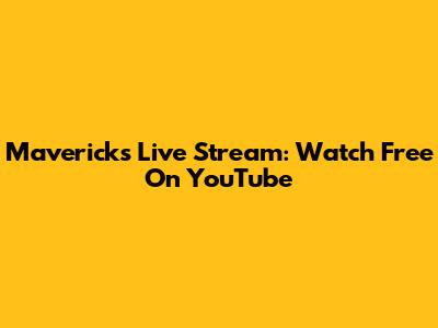Mavericks Live Stream: Watch Free On YouTube