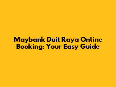 Maybank Duit Raya Online Booking: Your Easy Guide