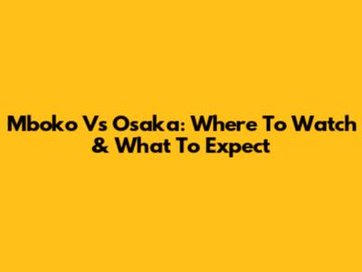 Mboko Vs Osaka: Where To Watch & What To Expect