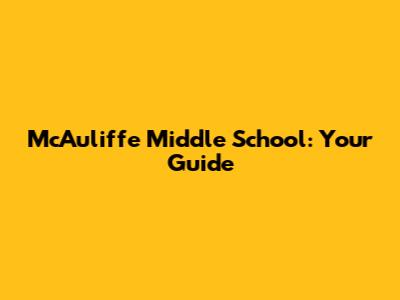McAuliffe Middle School: Your Guide