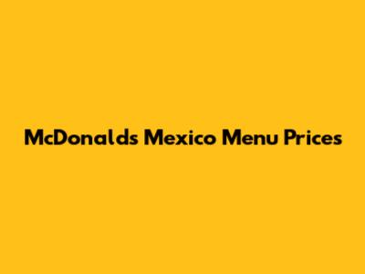 McDonald's Mexico Menu Prices