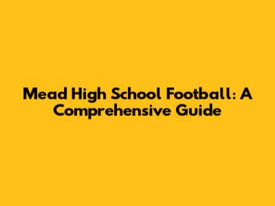 Mead High School Football: A Comprehensive Guide
