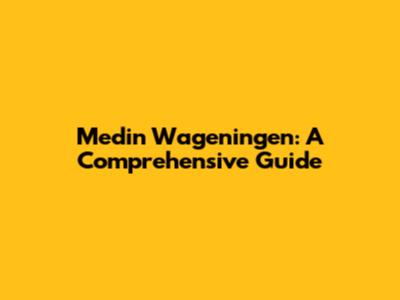 Medin Wageningen: A Comprehensive Guide